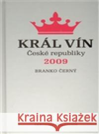 Král vín České republiky 2009 Branko Černý 9788090425019