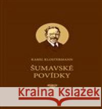 Šumavské povídky Karel Klostermann 9788090425125 Nina Iris