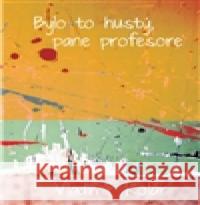 Bylo to hustý, pane profesore Vladimír Kolár 9788090440722