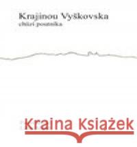 Krajinou Vyškovska chůzí poutníka Libor Musil 9788090459168