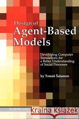 Design of Agent-Based Models Tomas Salamon 9788090466111 Tomas Bruckner