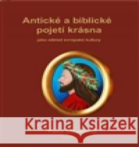 Antické a biblické pojetí krásna Petra Štěpánová 9788090475205