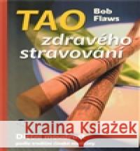 Tao zdravého stravování Bob Flaws 9788090477520 Anahita