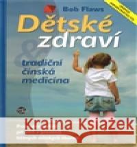 Dětské zdraví a tradiční čínská medicína Bob Flaws 9788090477537 Anahita