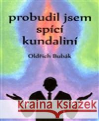 Probudil jsem spící kundaliní Oldřich Bubák 9788090488229