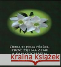 Odkud jsem přišel, proč žiji na Zemi a kam odcházím Gisela Weidner 9788090501843