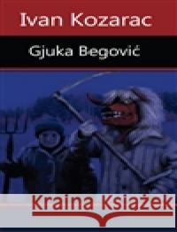 Gjuka Begović Ivan Kozarec 9788090516090 Runa