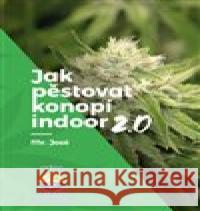 Jak pěstovat konopí indoor 2.0 Mr. José 9788090535398