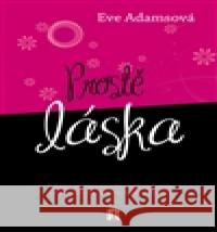 Prostě láska Eve AdamsovÃ¡ 9788090539709 0