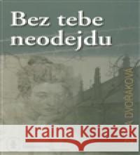 Bez tebe neodejdu Zora Dvořáková 9788090556973 EVA