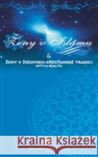 Ženy v islámu a ženy v židovsko-křesťanské tradici Šaríf ‘Abd al-‘Azím 9788090573154 Ústředí muslimských obcí