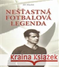Nešťastná fotbalová legenda Jiří Macků 9788090575707 Nakladatelství C & K