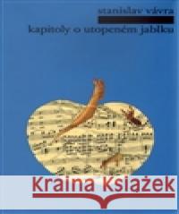 Kapitoly o utopeném jablku Stanislav Vávra 9788090576377