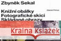 Zbyněk Sekal: Knižní obálky - Fotografické skici - Skládané obrazy Zdenek Primus 9788090587793