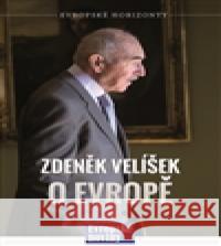 Zdeněk Velíšek o Evropě Zdeněk Velíšek 9788090598409 European Media House, s.r.o.