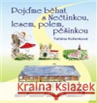 Pojďme běhat s Nečtinkou, lesem, polem, pěšinkou Taťána  Kořenková 9788090651173 ArtKrist