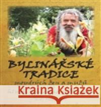 Bylinářské tradice moudrých žen a mužů aneb hlubší pohled do světa bylin Wolf-Dieter Storl 9788090662933