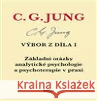 Výbor z díla I. - Základní otázky analytické psychologie a psychoterapie v praxi Carl Gustav Jung 9788090673137 Nadační fond Holar