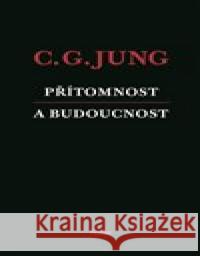 Přítomnost a budoucnost Carl Gustav Jung 9788090673175 Nadační fond Holar