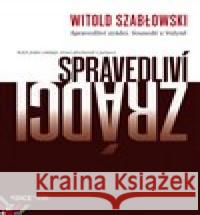 Spravedliví zrádci. Sousedé z Volyně Witold Szablowski 9788090677838