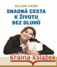 Snadná cesta k životu bez dluhů Allen Carr 9788090678309 Jaro