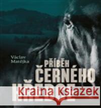 Příběh černého hřebce Václav Matějka 9788090679191