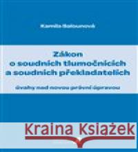 Zákon o soudních tlumočnících a soudních překladatelích Kamila Balounová 9788090681323