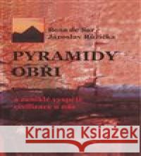 Pyramidy, obři a zaniklé vyspělé civilizace u nás Jaroslav Růžička 9788090683815