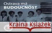 Ostrava má Budoucnost Ondřej Durczak 9788090693760