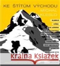 Ke štítům východu Michal Kleslo 9788090694026