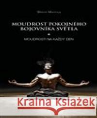 Moudrost pokojného bojovníka Světla Miloš Matula 9788090700802