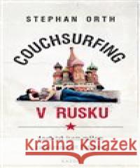 Couchsurfing v Rusku Stephan Orth 9788090719729