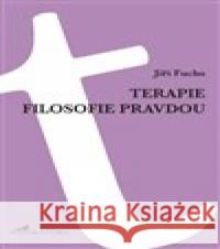 Terapie filosofie pravdou Jiří Fuchs 9788090724990