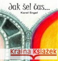 Jak šel čas... Karel Engel 9788090742505