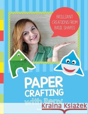 Paper Crafting with Reny: Brilliant creations from basic shapes Renata Kolibova Tomas Koliba 9788090760509