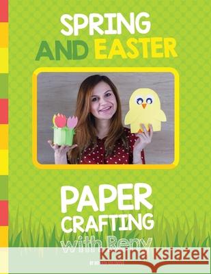 Spring and Easter Paper Crafting with Reny: 40 easy paper projects for children Renata Kolibova Tomas Koliba 9788090760516