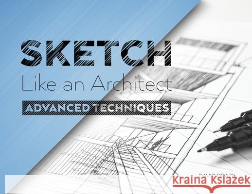 Sketch Like an Architect: Advanced Techniques in Architectural Sketching David Drazil 9788090762831 Sketch Like an Architect