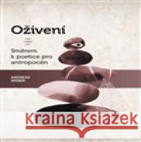 Oživení. Směrem k poetice pro antropocén Andreas Weber 9788090763081 Obec širšího společenství českých unitářů