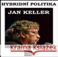 Hybridní politika Jan Keller 9788090773219 Ivan David nakladatelství