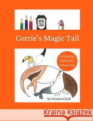 Corrie's Magic Tail: A Coloring Book with a Short Tale Zuzana Clark 9788090773929 Zuzana Clark