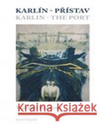Karlín – přístav/Karlin – the Port Richard Pecha 9788090780750