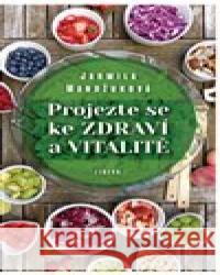 Projezte se ke zdraví a vitalitě Jarmila Mandžuková 9788090782822