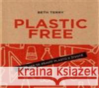 Plastic free aneb Jak se zbavit plastů v životě Terry Beth 9788090788411