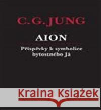 AION - Příspěvky k symbolice bytostného Já Carl Gustav Jung 9788090790513