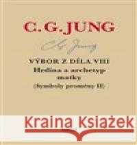 Výbor z díla VIII. - Hrdina a archetyp matky Carl Gustav Jung 9788090790568