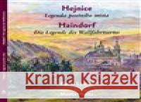 Hejnice - Legenda poutního místa / Haindorf - Die Legende des Wallfahrtsortes Monika Hanika 9788090803978 Dům česko-německého porozumění o.p.s.