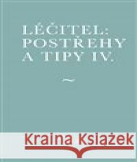 Léčitel: Postřehy a tipy IV. Jan Jílek 9788090820593 Muza books