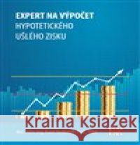 Expert na ušlý zisk, hypotetický zisk a újmu Karel Nedbálek 9788090824591