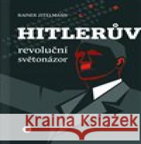Hitlerův revoluční světonázor Rainer Zitelmann 9788090852679