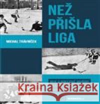 Než přišla liga Michal Trávníček 9788090854215